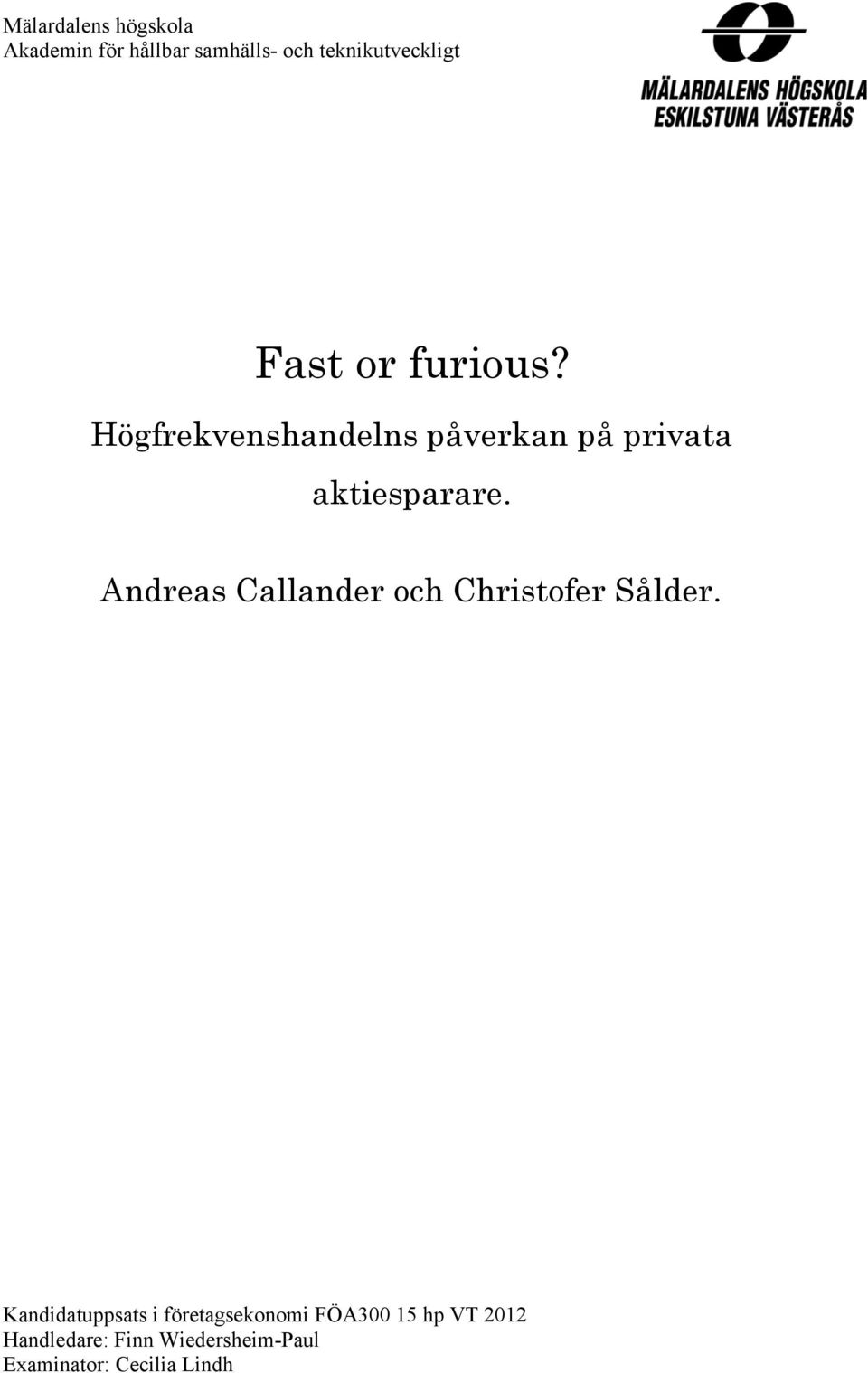 Andreas Callander och Christofer Sålder.