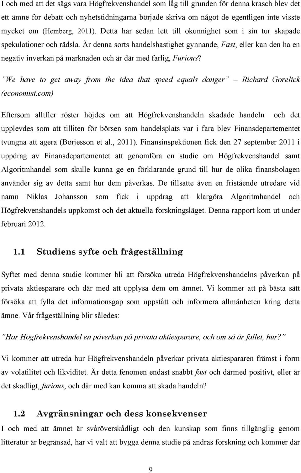 Är denna sorts handelshastighet gynnande, Fast, eller kan den ha en negativ inverkan på marknaden och är där med farlig, Furious?