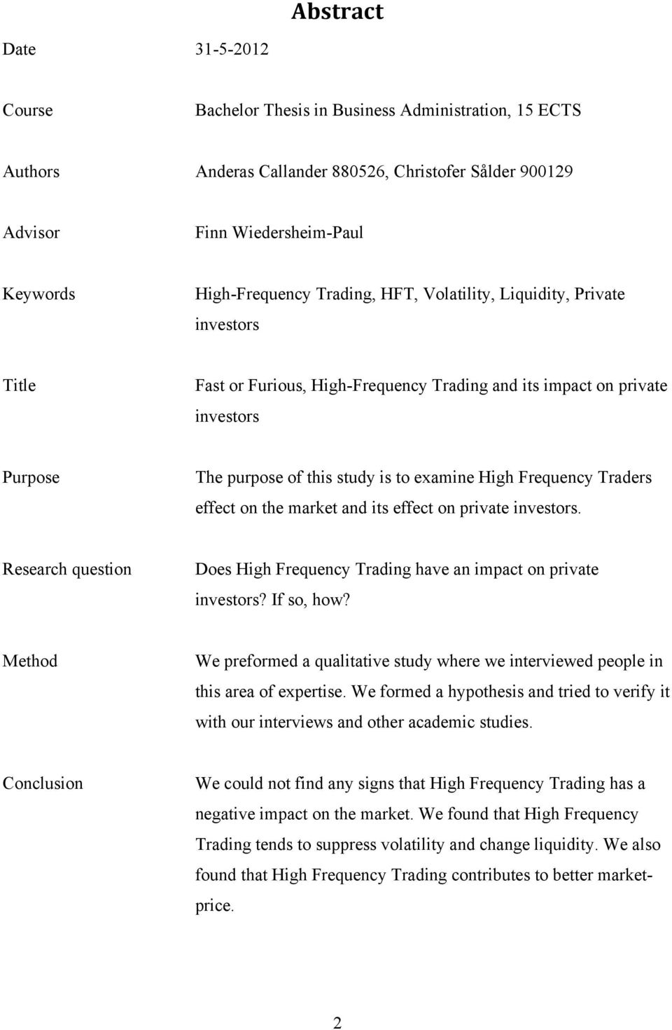 Traders effect on the market and its effect on private investors. Research question Does High Frequency Trading have an impact on private investors? If so, how?