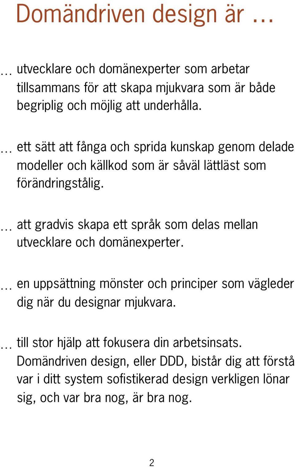 att gradvis skapa ett språk som delas mellan utvecklare och domänexperter.