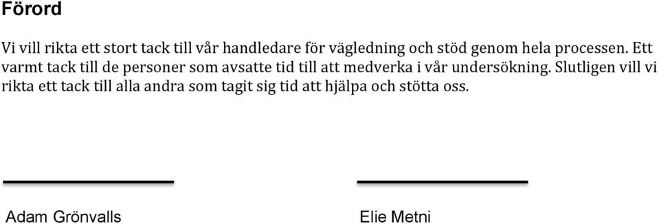 Ett varmt tack till de personer som avsatte tid till att medverka i vår
