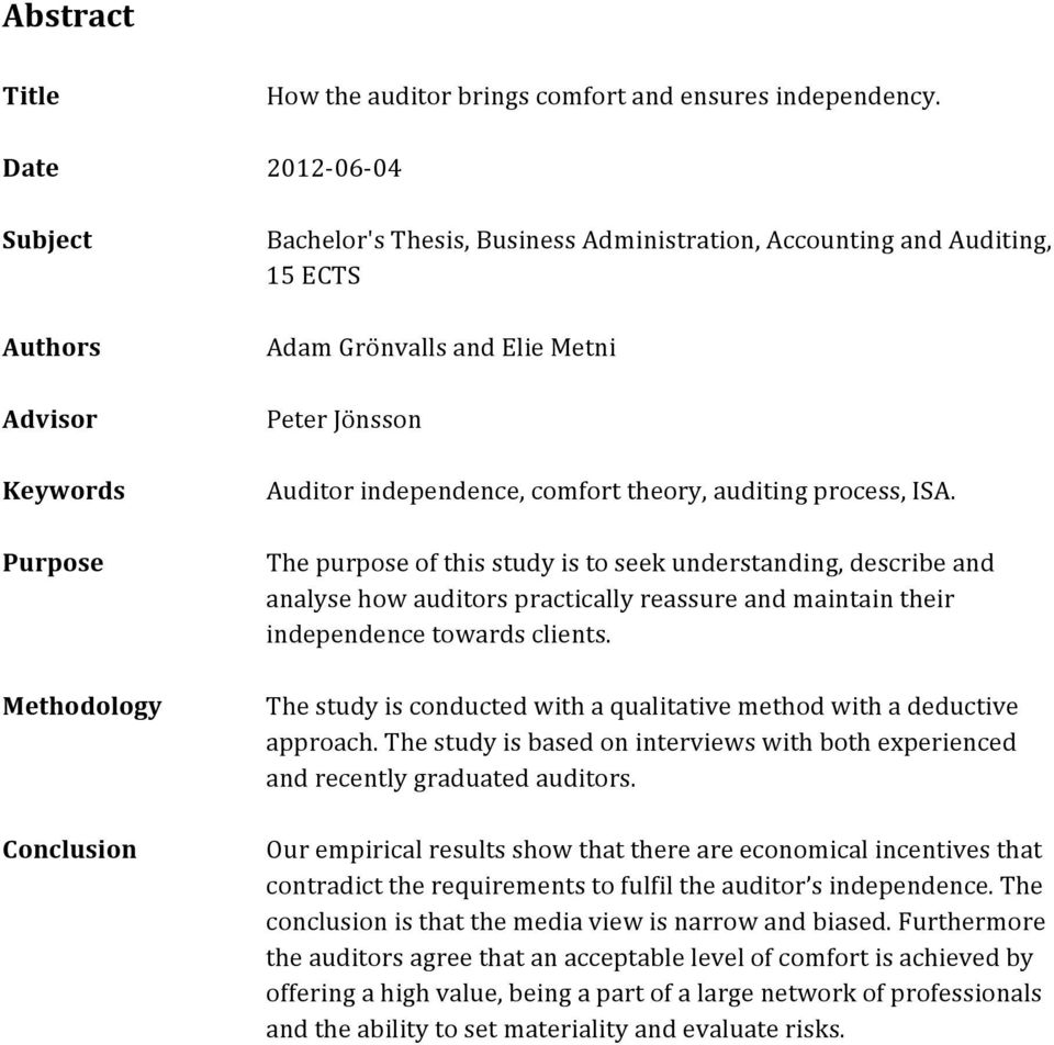 The purpose of this study is to seek understanding, describe and analyse how auditors practically reassure and maintain their independence towards clients.
