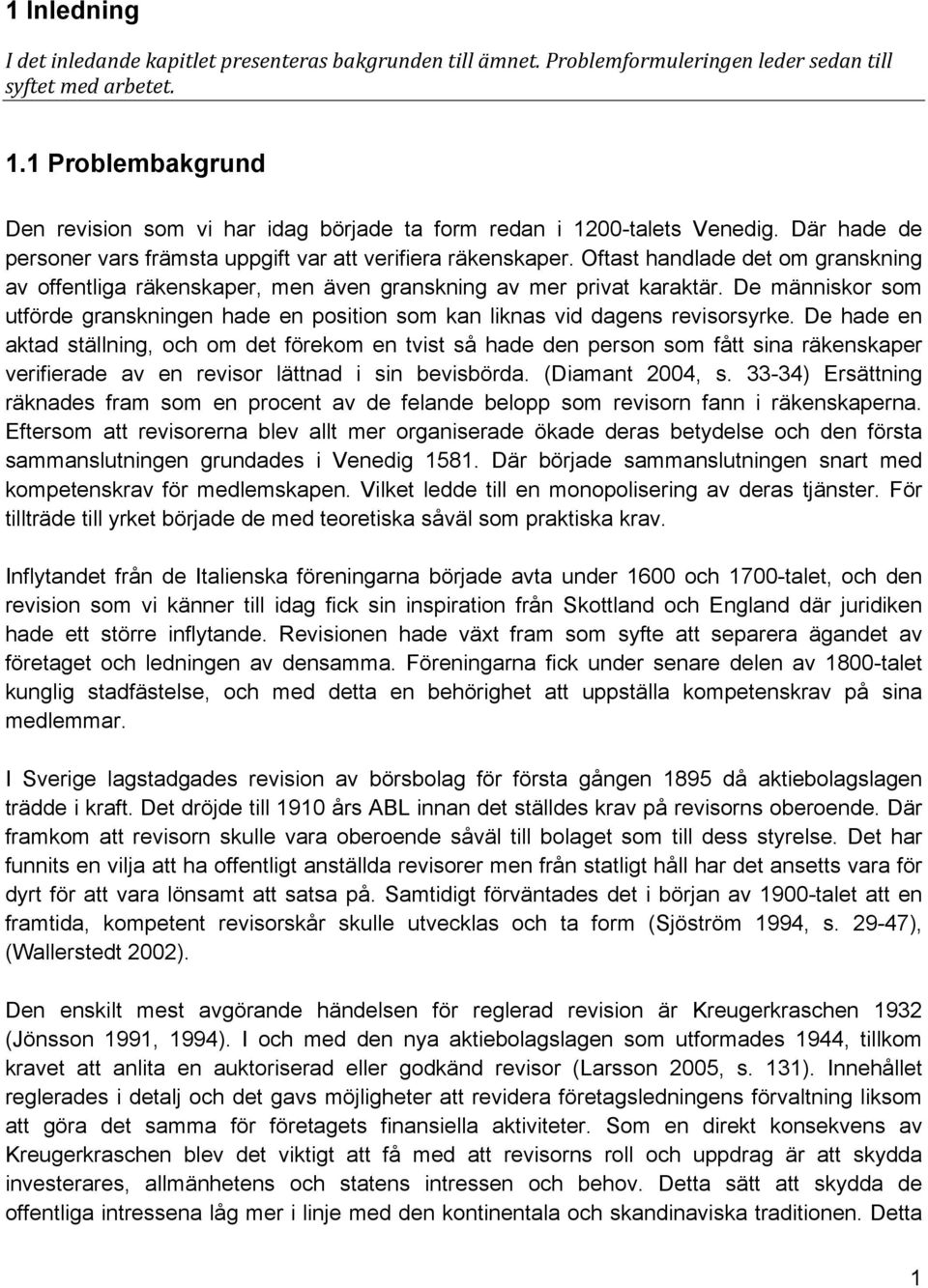 Oftast handlade det om granskning av offentliga räkenskaper, men även granskning av mer privat karaktär. De människor som utförde granskningen hade en position som kan liknas vid dagens revisorsyrke.