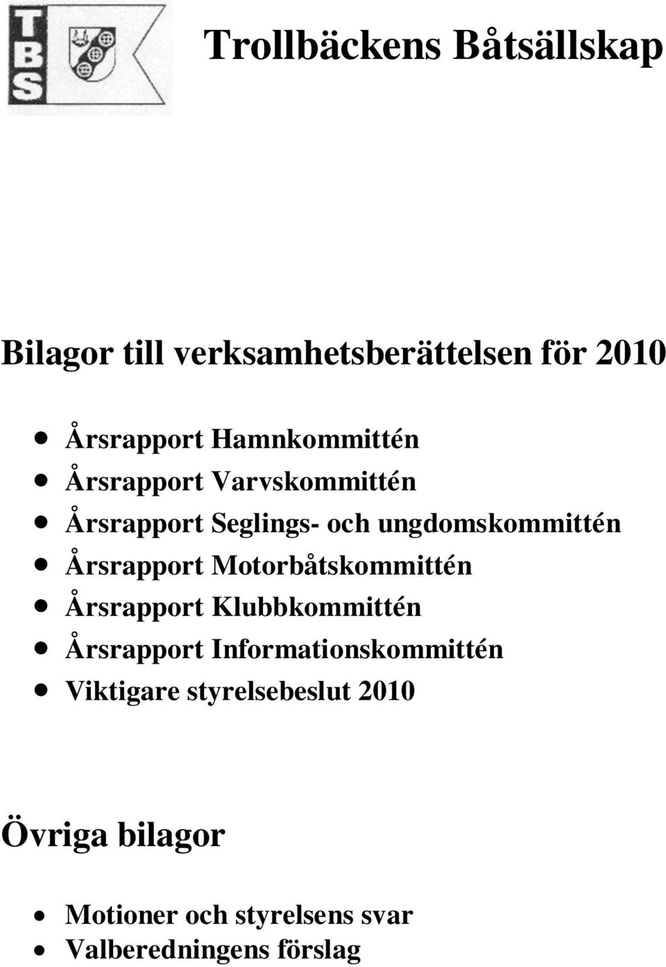 Årsrapport Motorbåtskommittén Årsrapport Klubbkommittén Årsrapport
