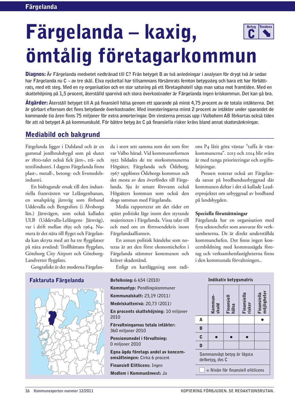 Elva nyckeltal har tillsammans försämrats femton betygssteg och bara ett har förbättrats, med ett steg. Med en ny organisation och en stor satsning på ett företagshotell sägs man satsa mot framtiden.