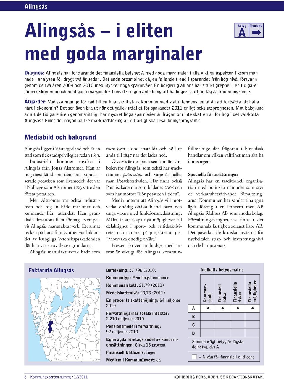 En borgerlig allians har stärkt greppet i en tidigare jämviktskommun och med goda marginaler finns det ingen anledning att ha högre skatt än lägsta kommungranne.