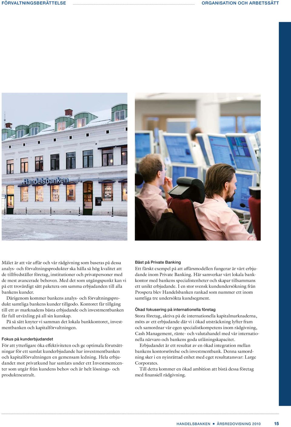 Därigenom kommer bankens analys- och förvaltningsprodukt samtliga bankens kunder tillgodo.