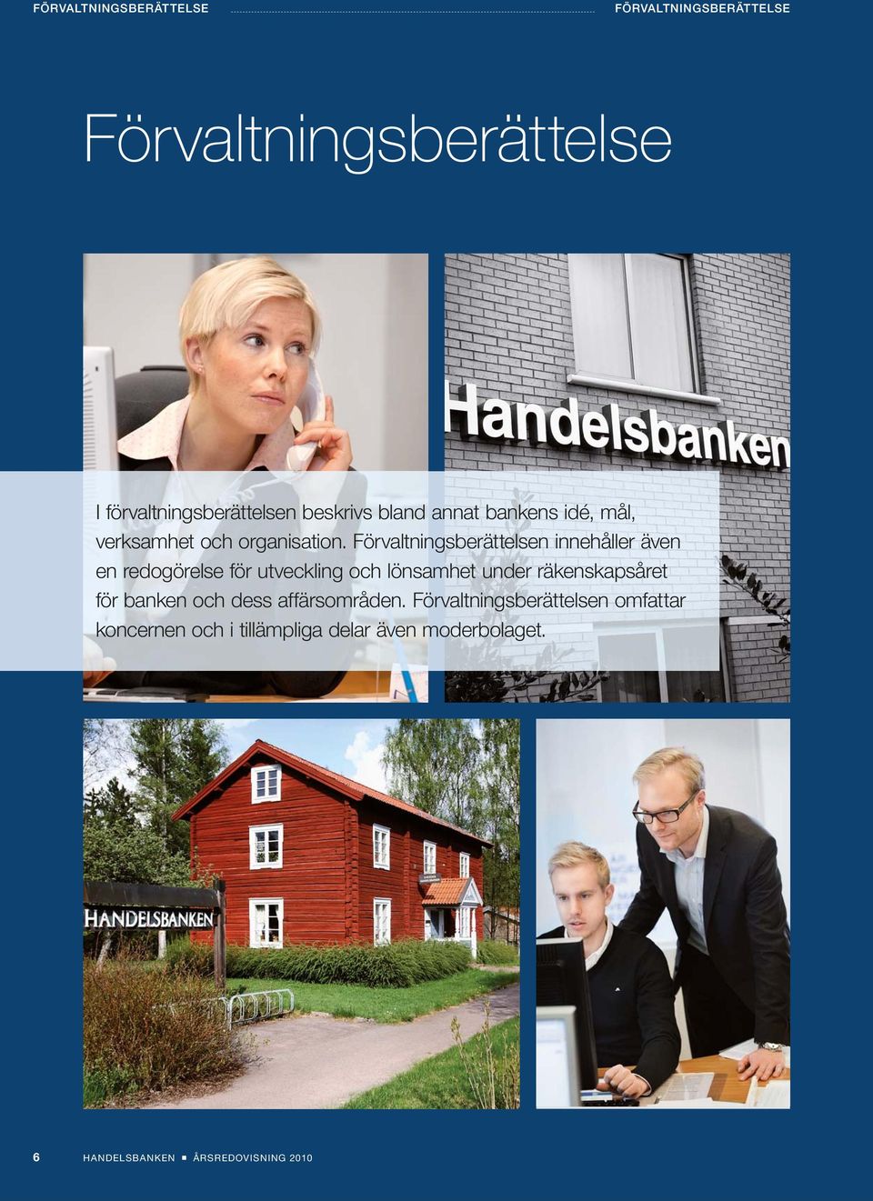 Förvaltningsberättelsen innehåller även en redogörelse för utveckling och lönsamhet under
