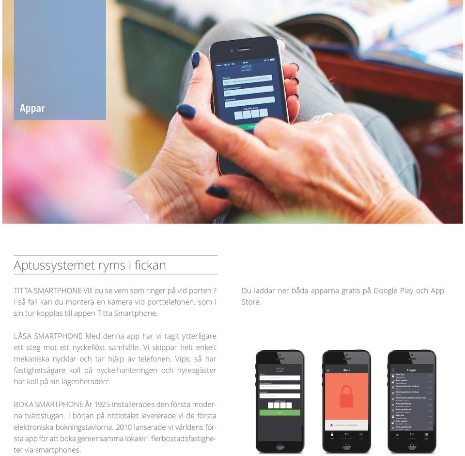 LÅSA SMARTPHONE Med denna app har vi tagit ytterligare ett steg mot ett nyckellöst samhälle. Vi skippar helt enkelt mekan iska nycklar och tar hjälp av telefonen.