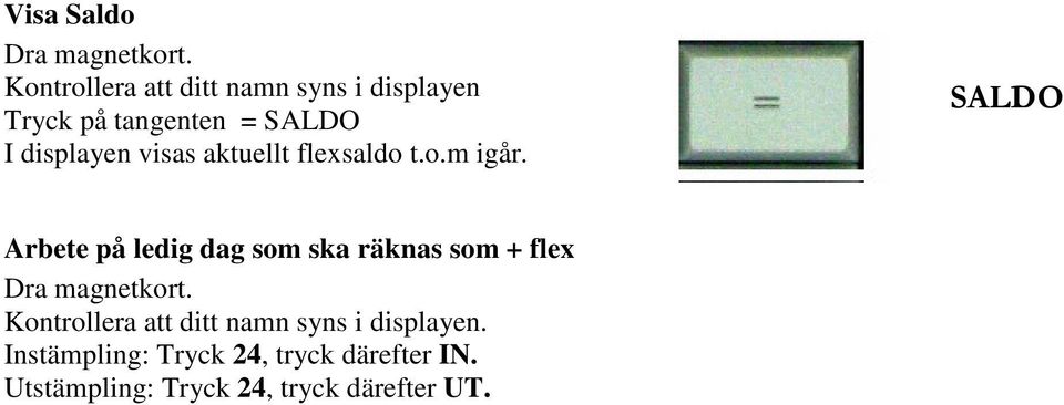 displayen visas aktuellt flexsaldo t.o.m igår.