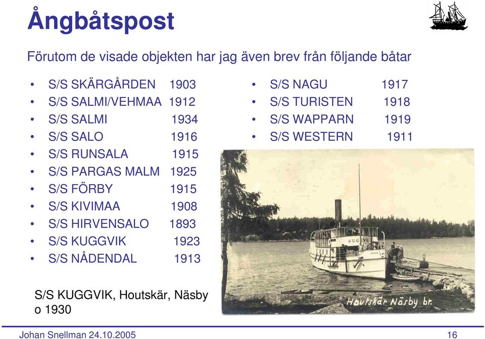S/S FÖRBY 1915 S/S KIVIMAA 1908 S/S HIRVENSALO 1893 S/S KUGGVIK 1923 S/S NÅDENDAL 1913 S/S