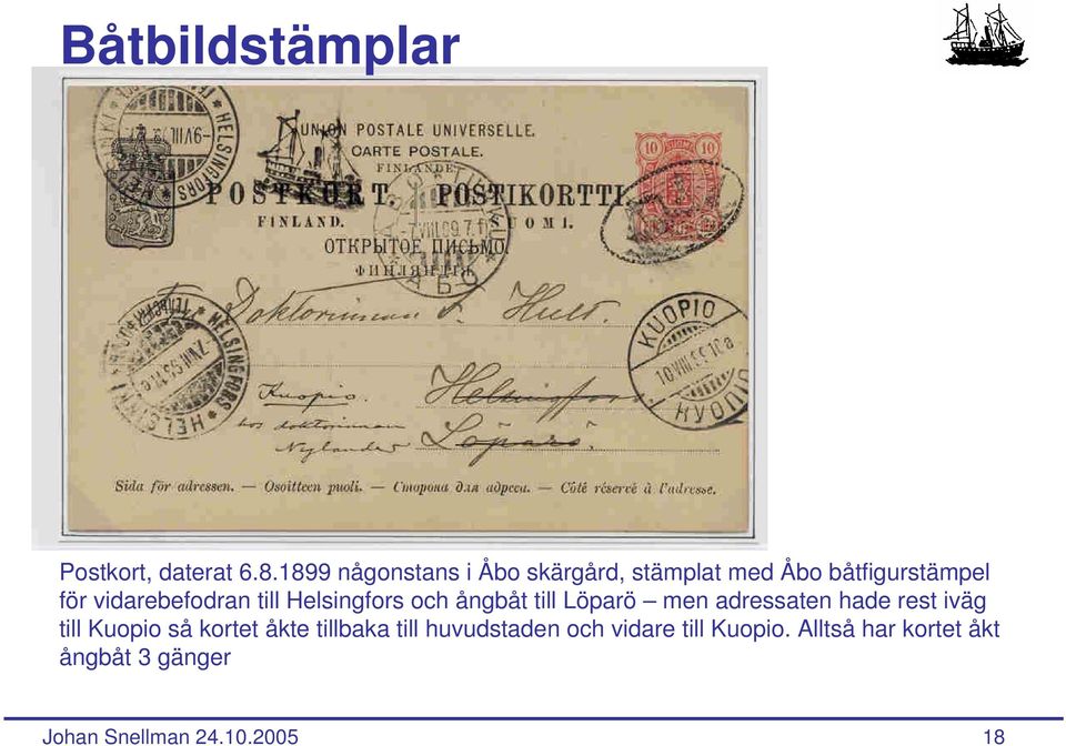 vidarebefodran till Helsingfors och ångbåt till Löparö men adressaten hade