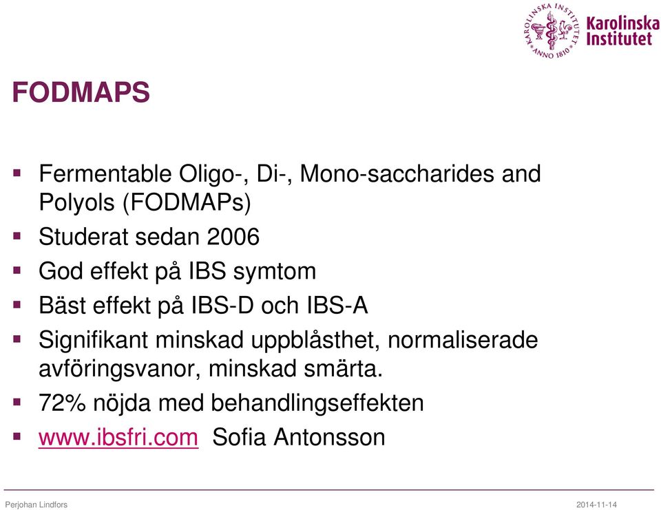 IBS-A Signifikant minskad uppblåsthet, normaliserade avföringsvanor,