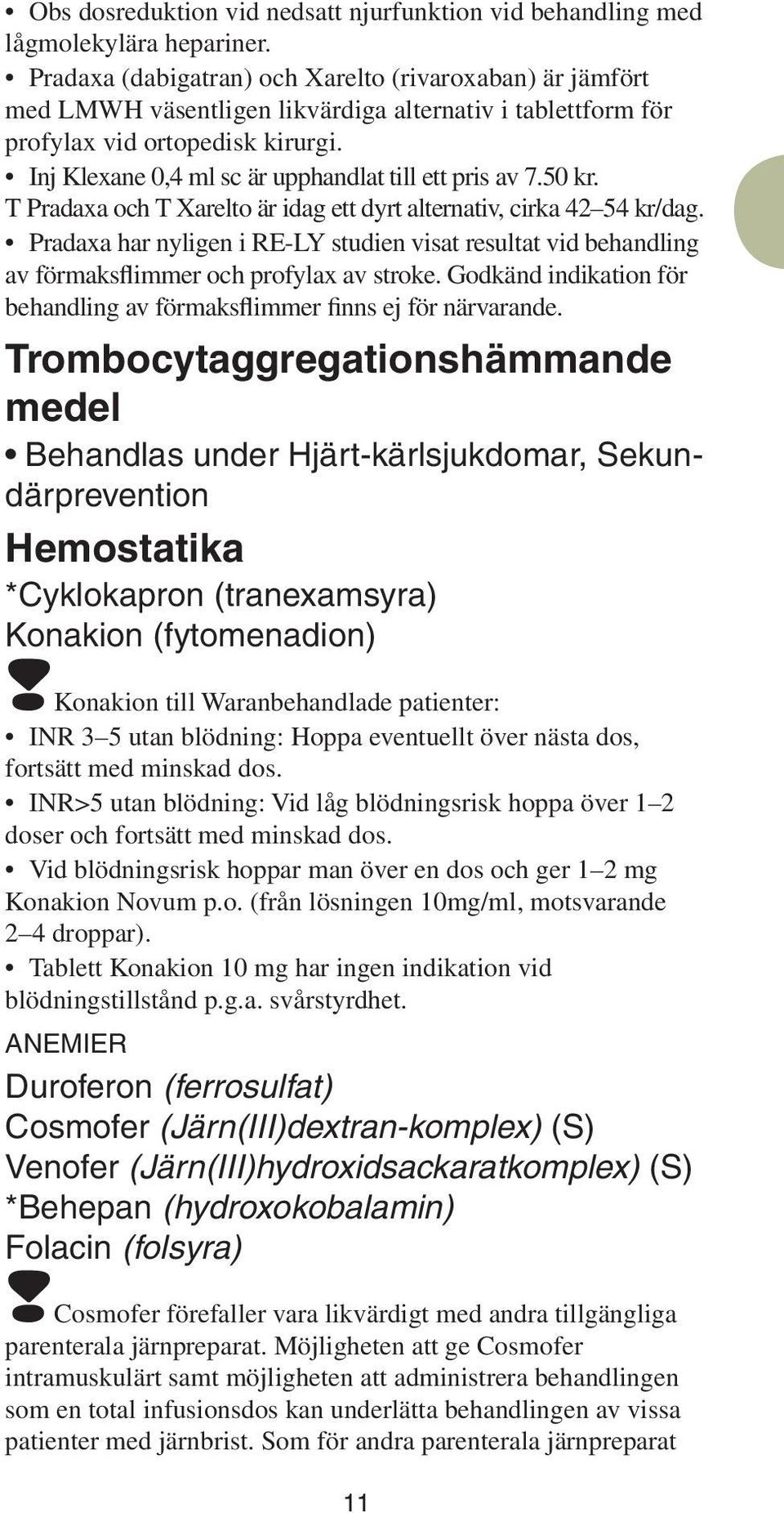 Inj Klexane 0,4 ml sc är upphandlat till ett pris av 7.50 kr. T Pradaxa och T Xarelto är idag ett dyrt alternativ, cirka 42 54 kr/dag.