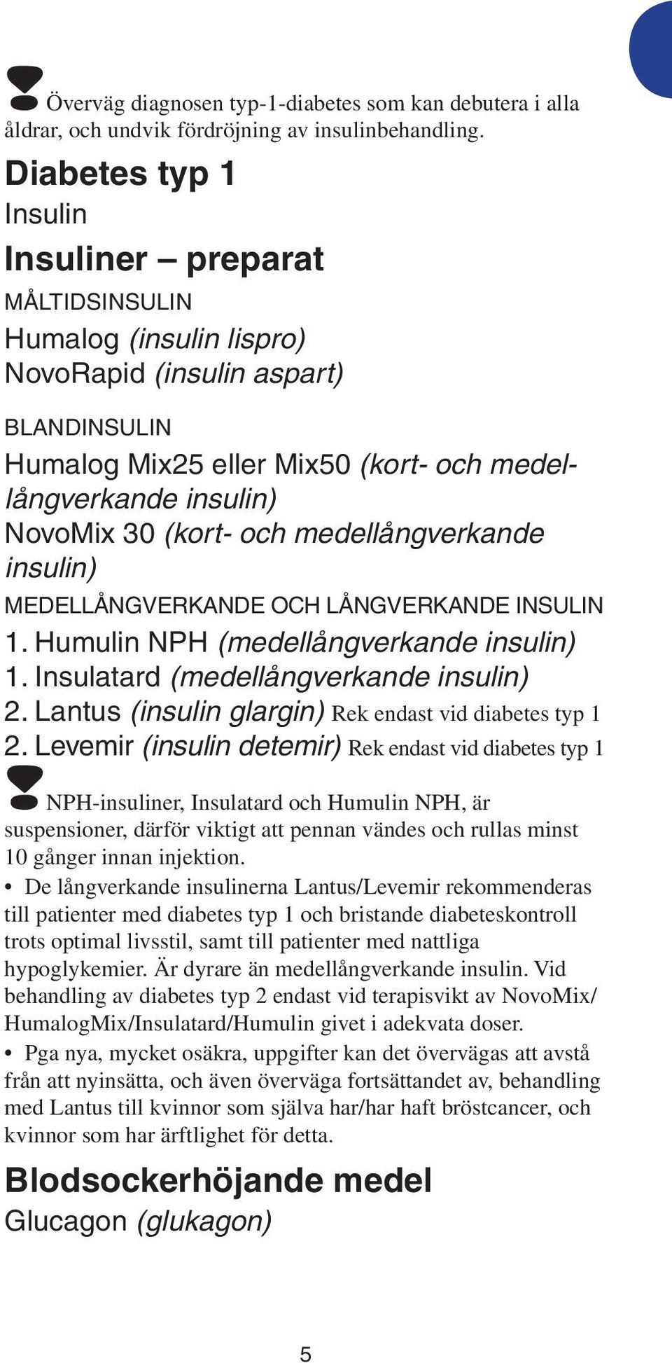 (kort- och medellångverkande insulin) Medellångverkande och långverkande insulin 1. Humulin NPH (medellångverkande insulin) 1. Insulatard (medellångverkande insulin) 2.