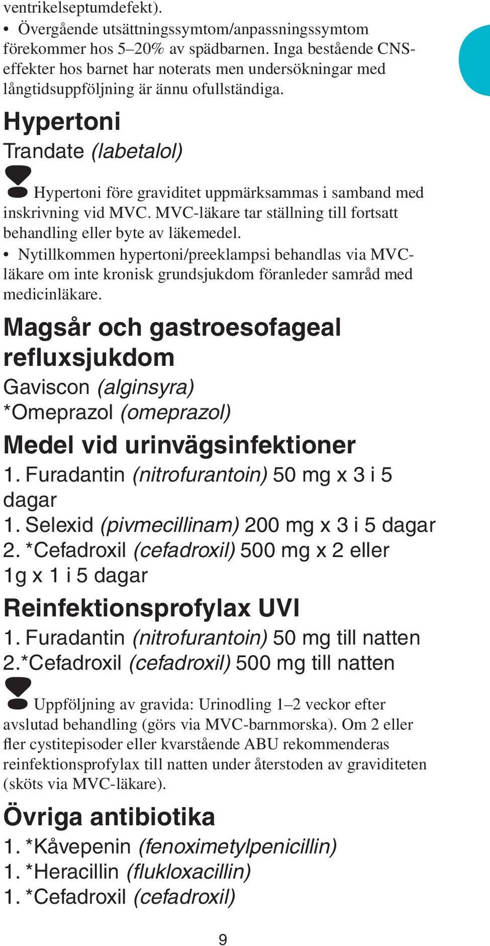 hypertoni före graviditet uppmärksammas i samband med inskrivning vid MVC. MVC-läkare tar ställning till fortsatt behandling eller byte av läkemedel.