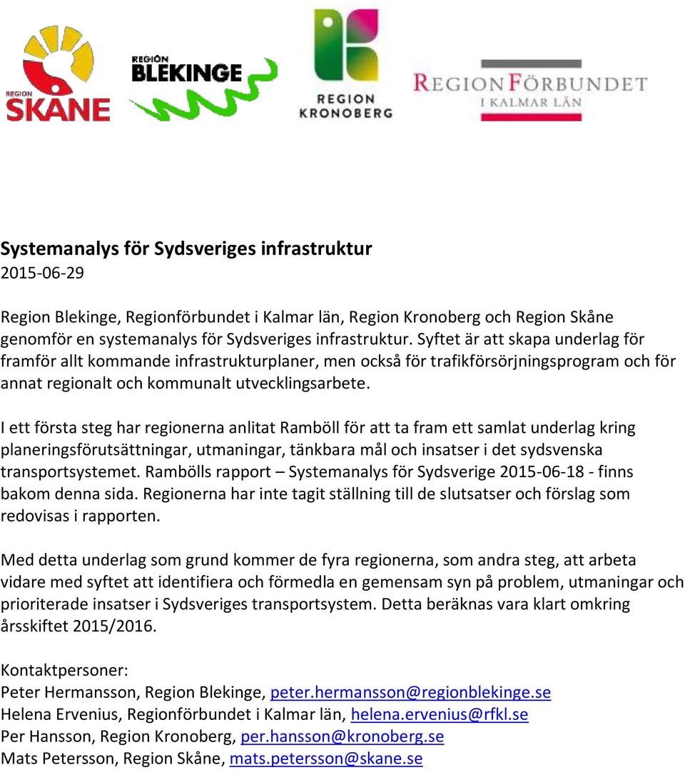 I ett första steg har regionerna anlitat Ramböll för att ta fram ett samlat underlag kring planeringsförutsättningar, utmaningar, tänkbara mål och insatser i det sydsvenska transportsystemet.