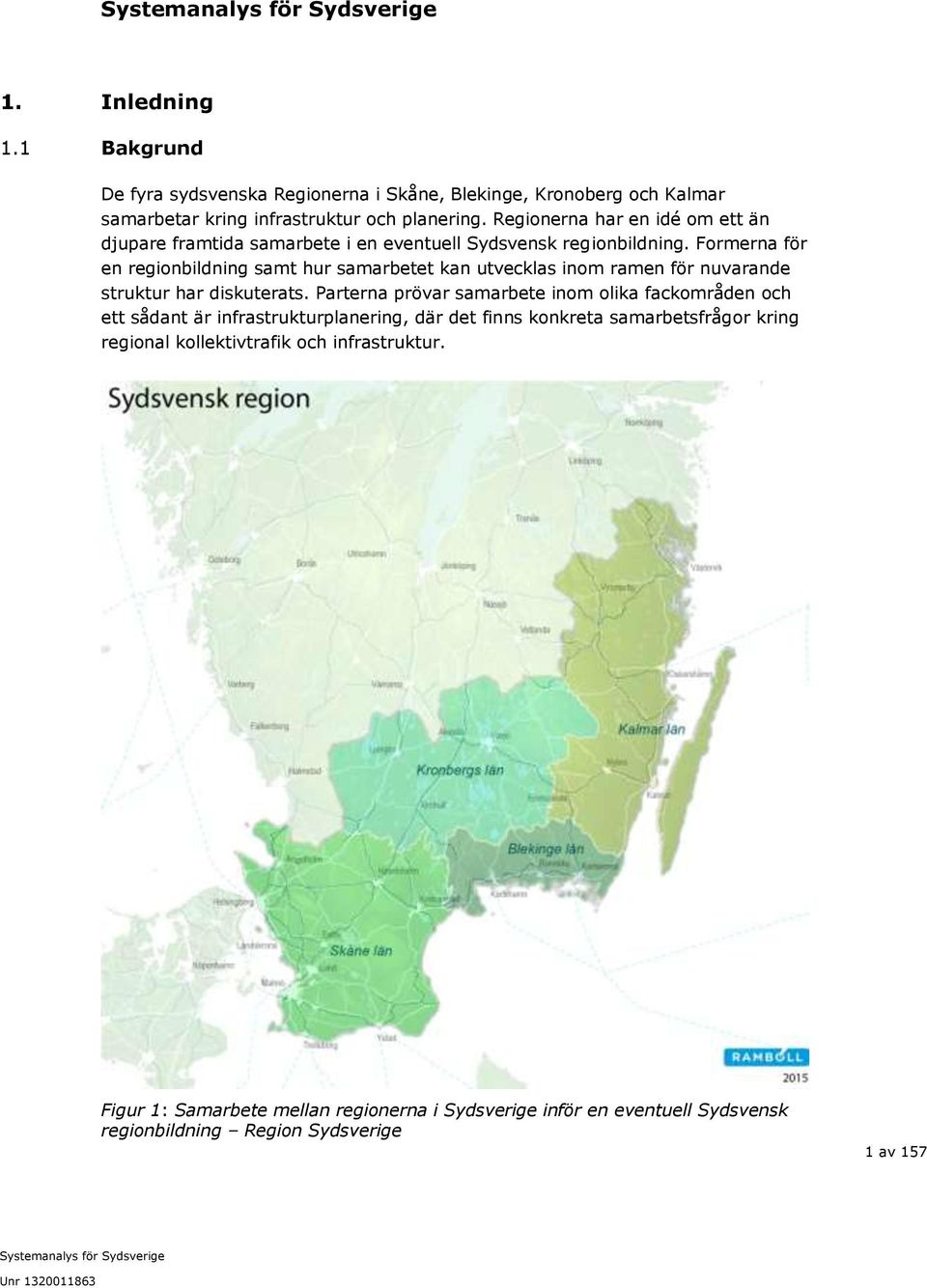 Formerna för en regionbildning samt hur samarbetet kan utvecklas inom ramen för nuvarande struktur har diskuterats.