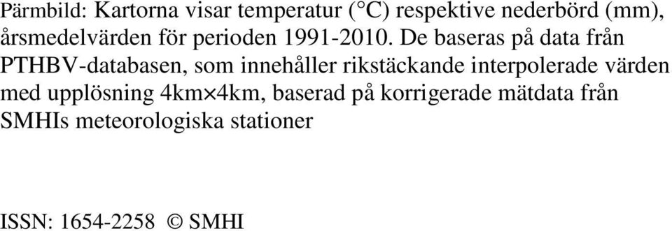 De baseras på data från PTHBV-databasen, som innehåller rikstäckande