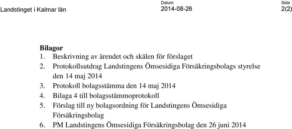 Protokollsutdrag Landstingens Ömsesidiga Försäkringsbolags styrelse den 14 maj 2014 3.