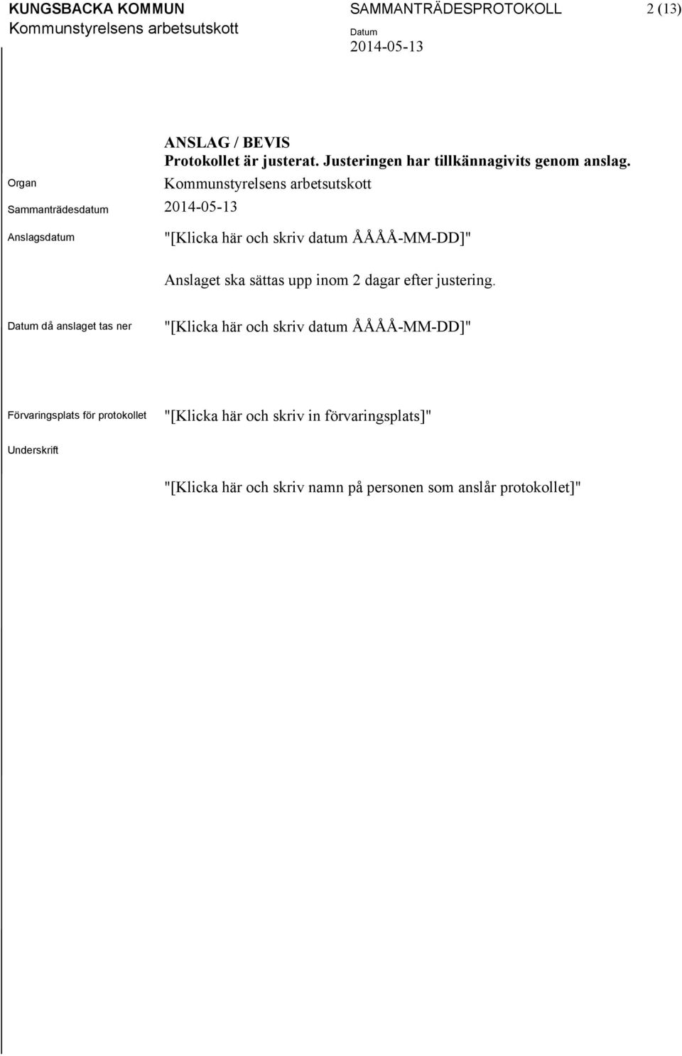 Anslagsdatum "[Klicka här och skriv datum ÅÅÅÅ-MM-DD]" Anslaget ska sättas upp inom 2 dagar efter justering.