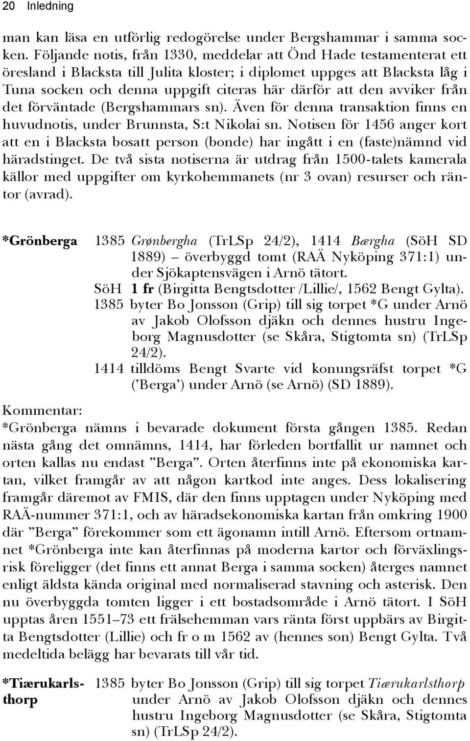 den avviker från det förväntade (Bergshammars sn). Även för denna transaktion finns en huvudnotis, under Brunnsta, S:t Nikolai sn.