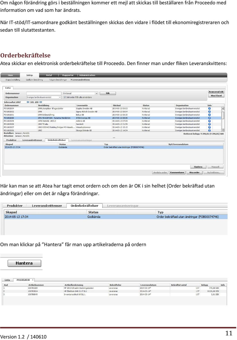 Orderbekräftelse Atea skickar en elektronisk orderbekräftelse till Proceedo.