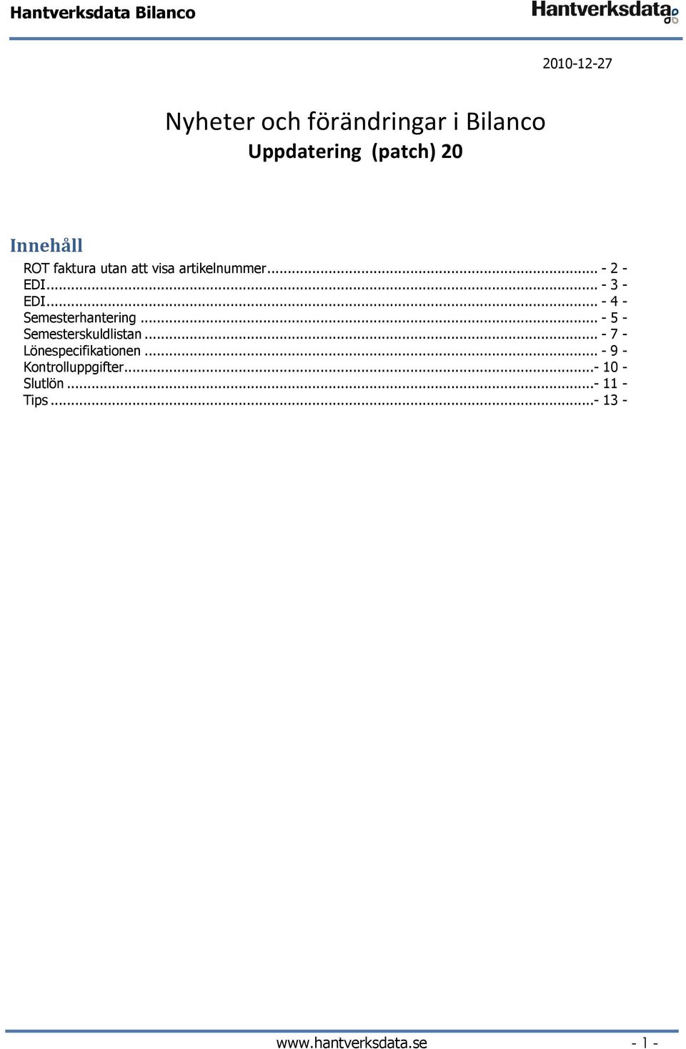 .. - 4 - Semesterhantering... - 5 - Semesterskuldlistan... - 7 - Lönespecifikationen.