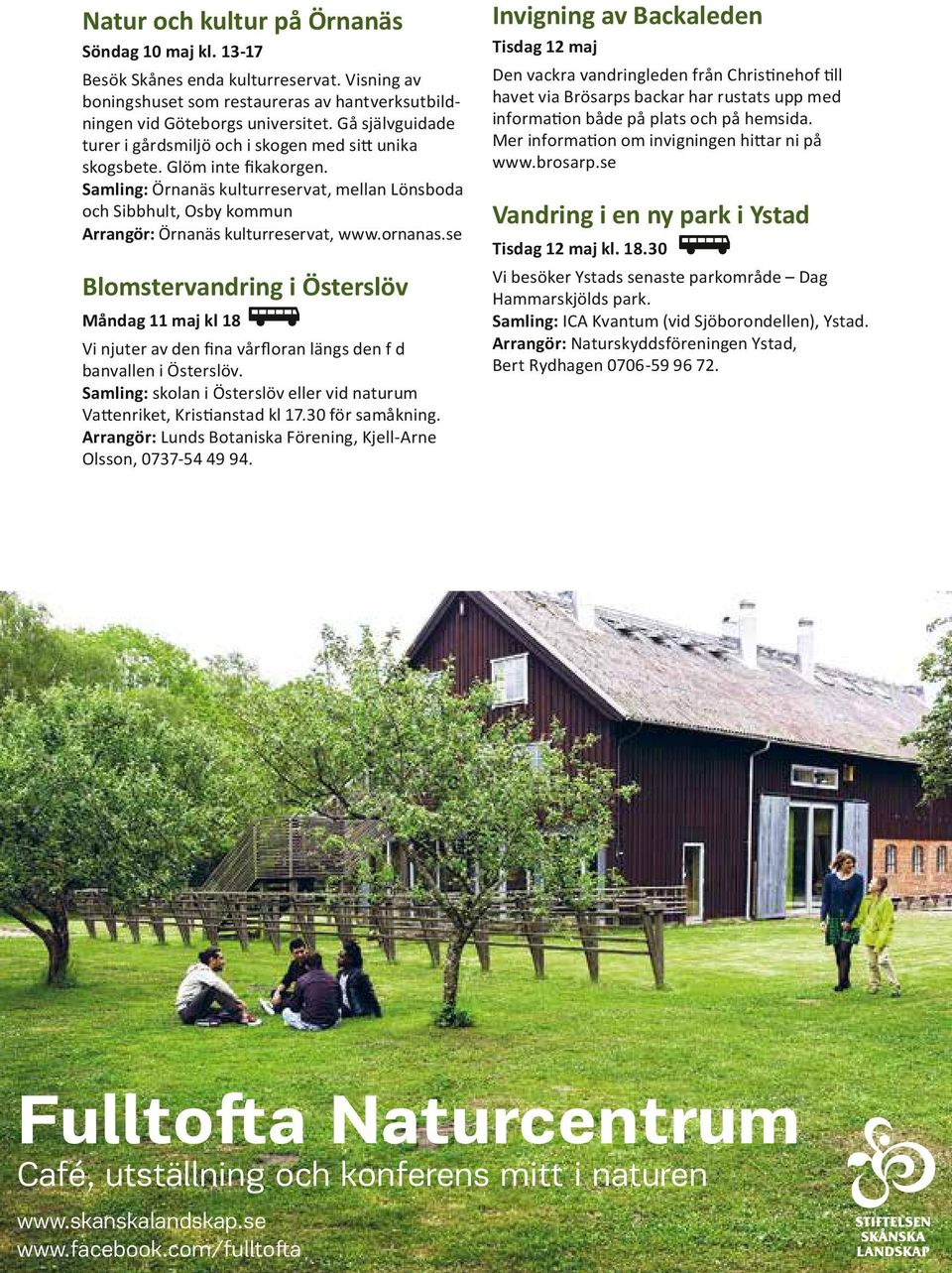 Samling: Örnanäs kulturreservat, mellan Lönsboda och Sibbhult, Osby kommun Arrangör: Örnanäs kulturreservat, www.ornanas.