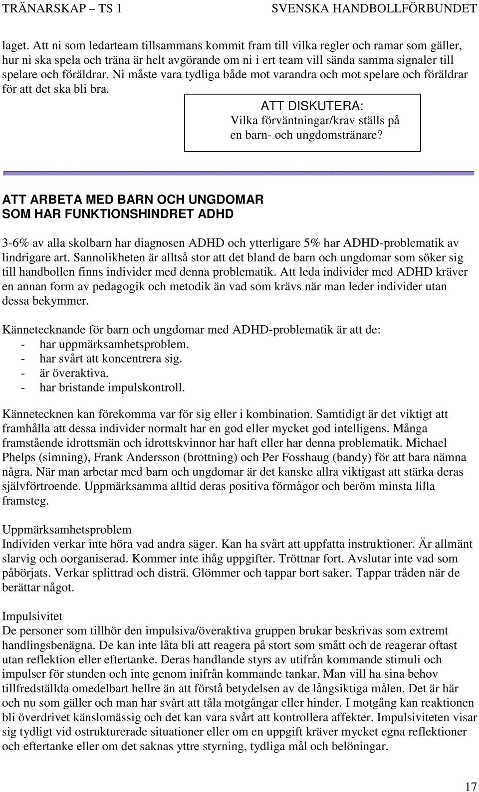 Ni måste vara tydliga både mot varandra och mot spelare och föräldrar för att det ska bli bra. ATT DISKUTERA: Vilka förväntningar/krav ställs på en barn- och ungdomstränare?