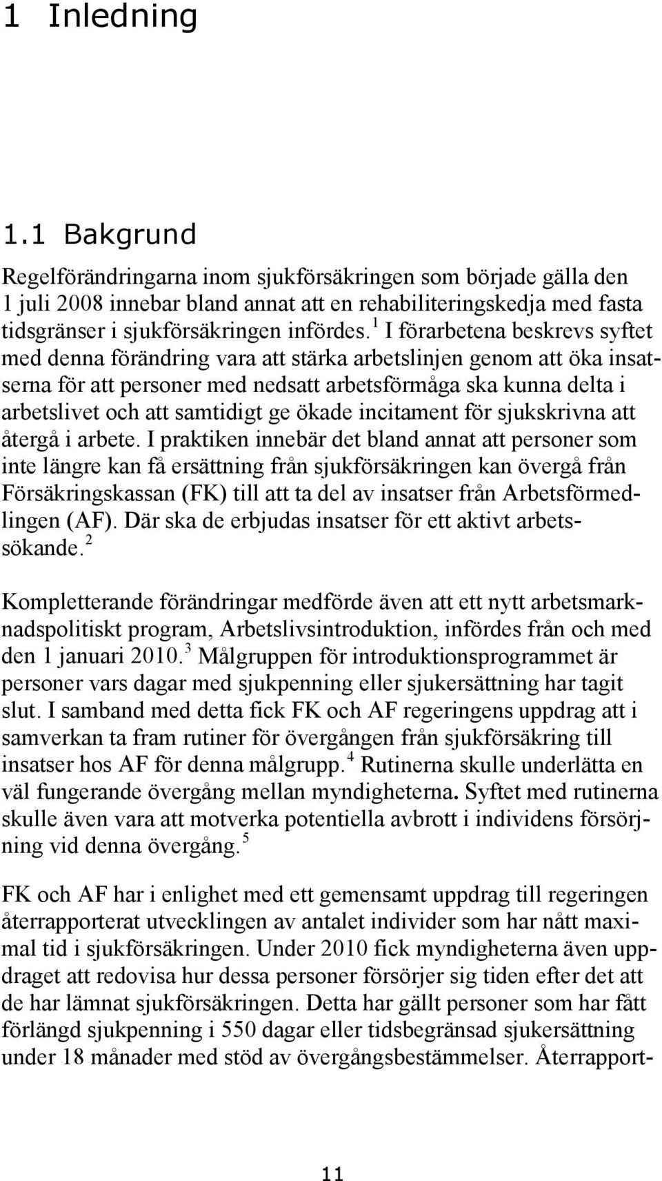 ge ökade incitament för sjukskrivna att återgå i arbete.