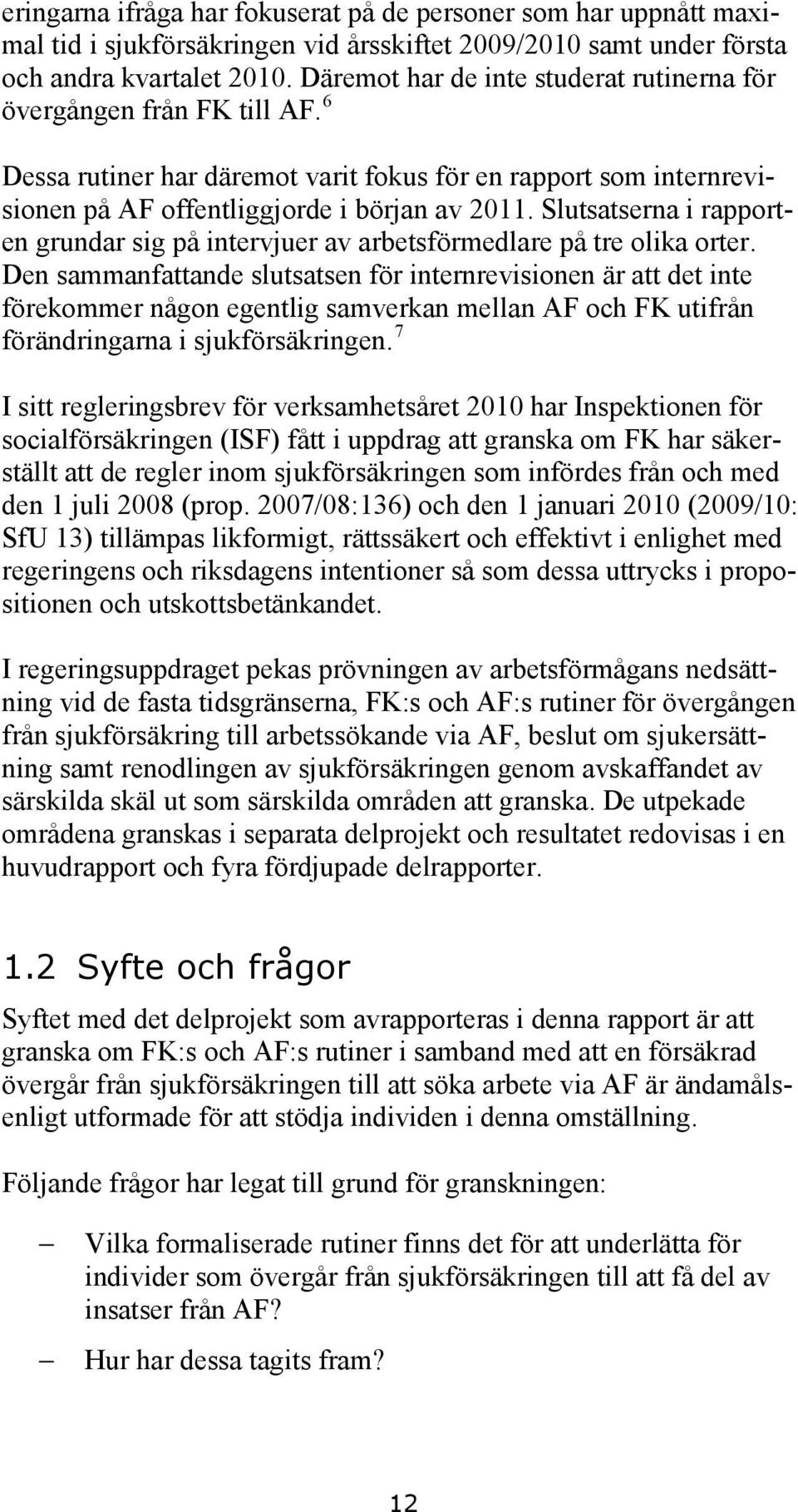 Slutsatserna i rapporten grundar sig på intervjuer av arbetsförmedlare på tre olika orter.