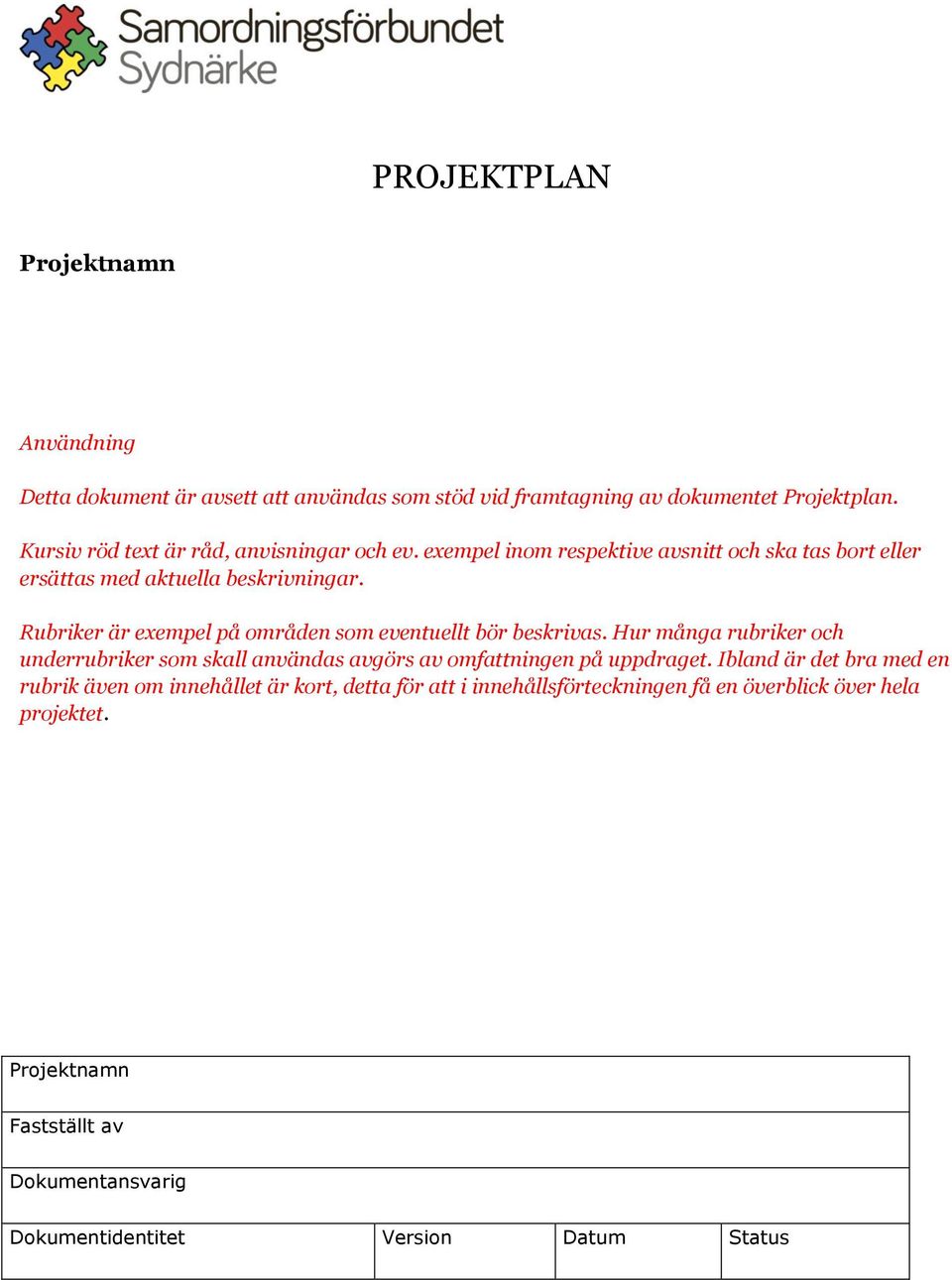 Rubriker är exempel på områden som eventuellt bör beskrivas. Hur många rubriker och underrubriker som skall användas avgörs av omfattningen på uppdraget.