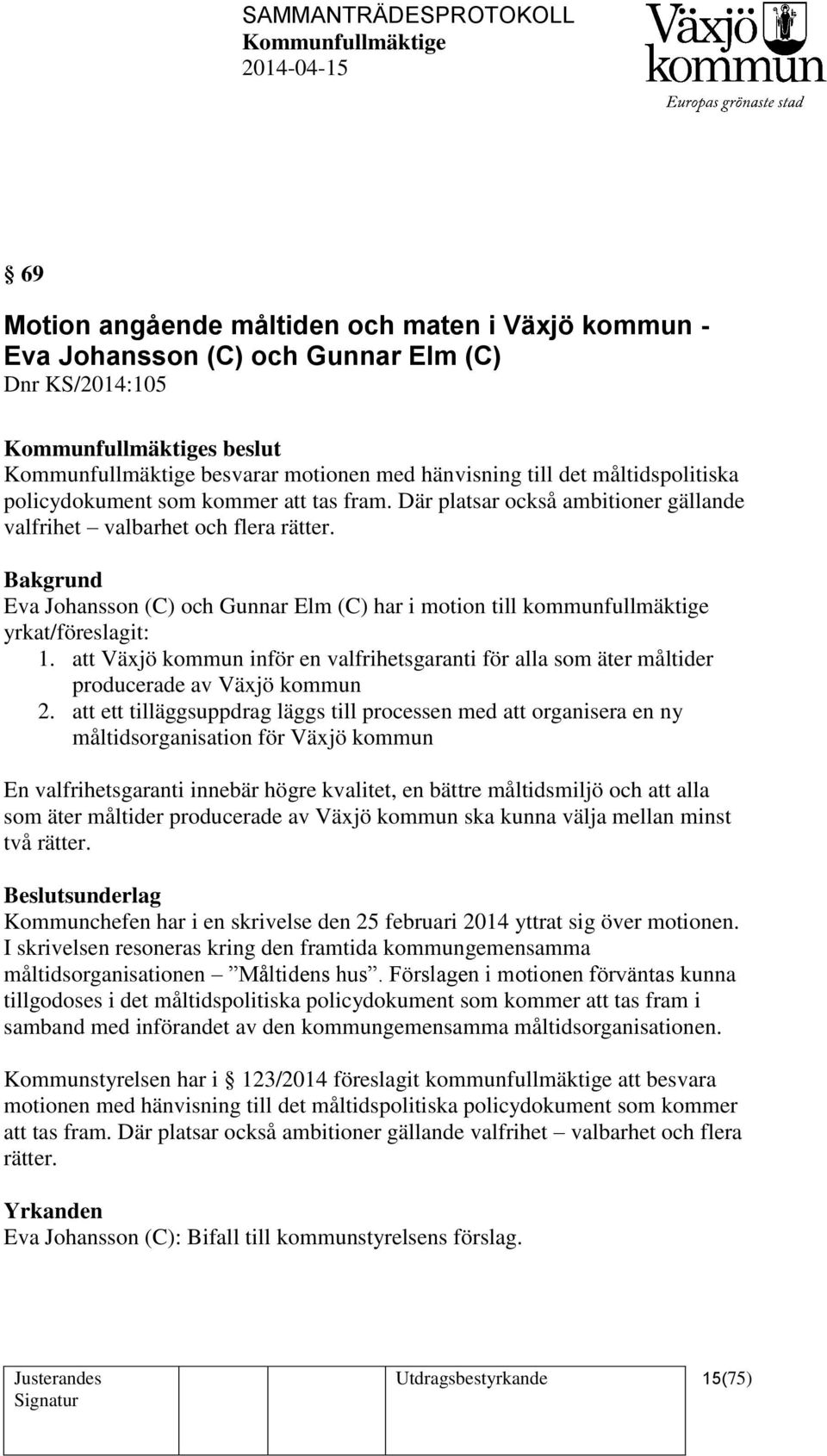 att Växjö kommun inför en valfrihetsgaranti för alla som äter måltider producerade av Växjö kommun 2.