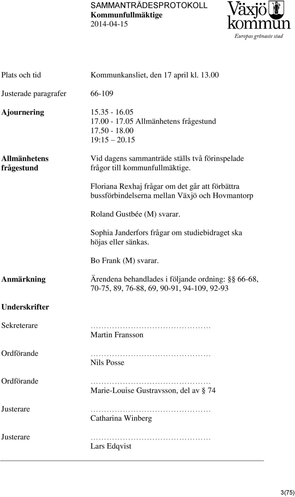 Floriana Rexhaj frågar om det går att förbättra bussförbindelserna mellan Växjö och Hovmantorp Roland Gustbée (M) svarar.