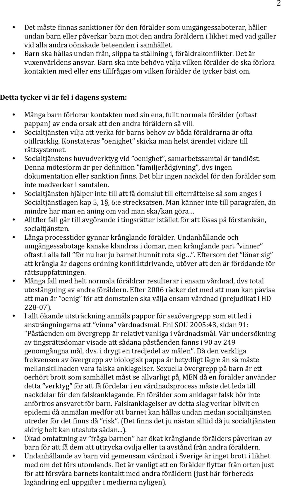 Barn ska inte behöva välja vilken förälder de ska förlora kontakten med eller ens tillfrågas om vilken förälder de tycker bäst om.