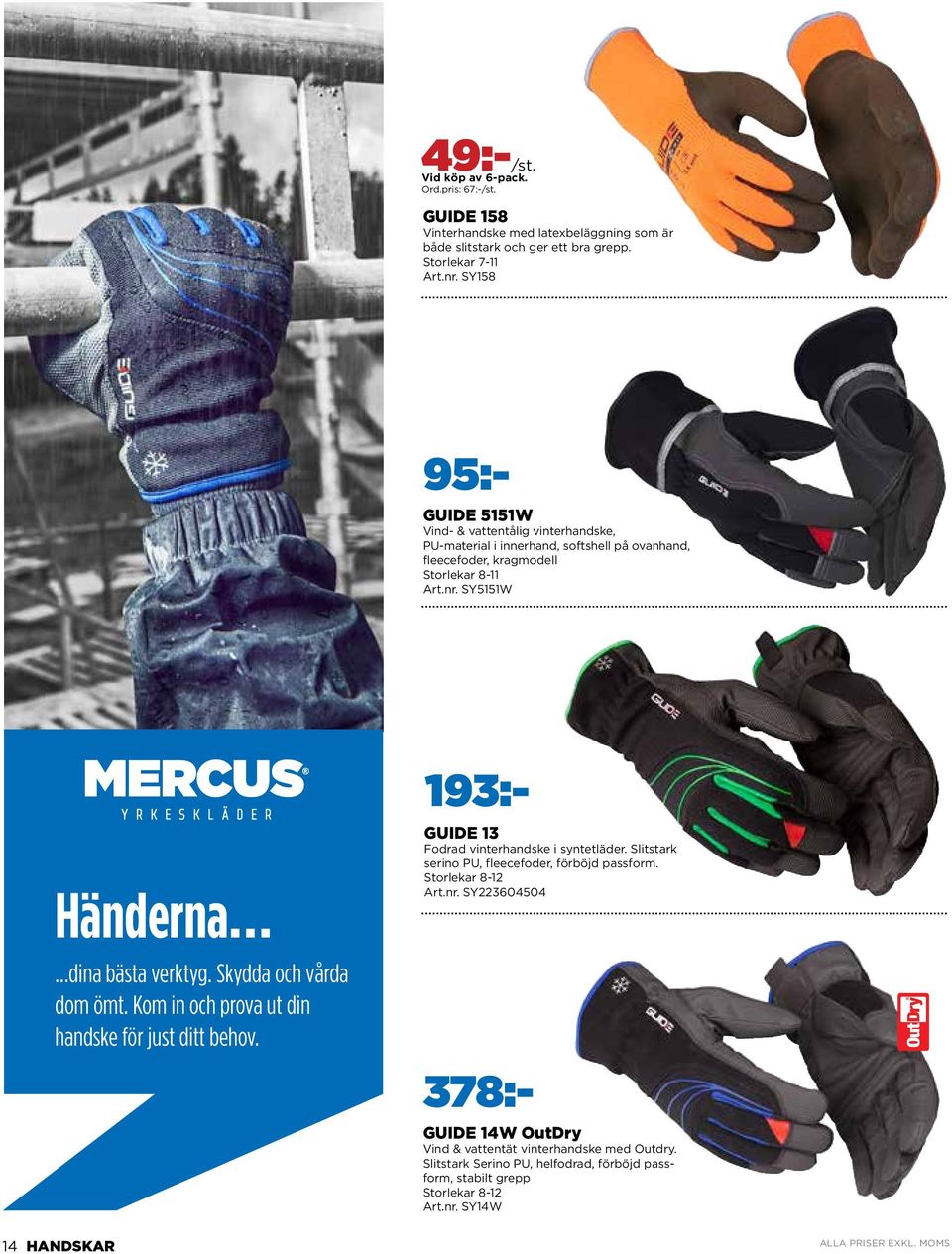 SY5151W Händerna dina bästa verktyg. Skydda och vårda dom ömt. Kom in och prova ut din handske för just ditt behov. 378:- GUIDE 13 Fodrad vinterhandske i syntetläder.