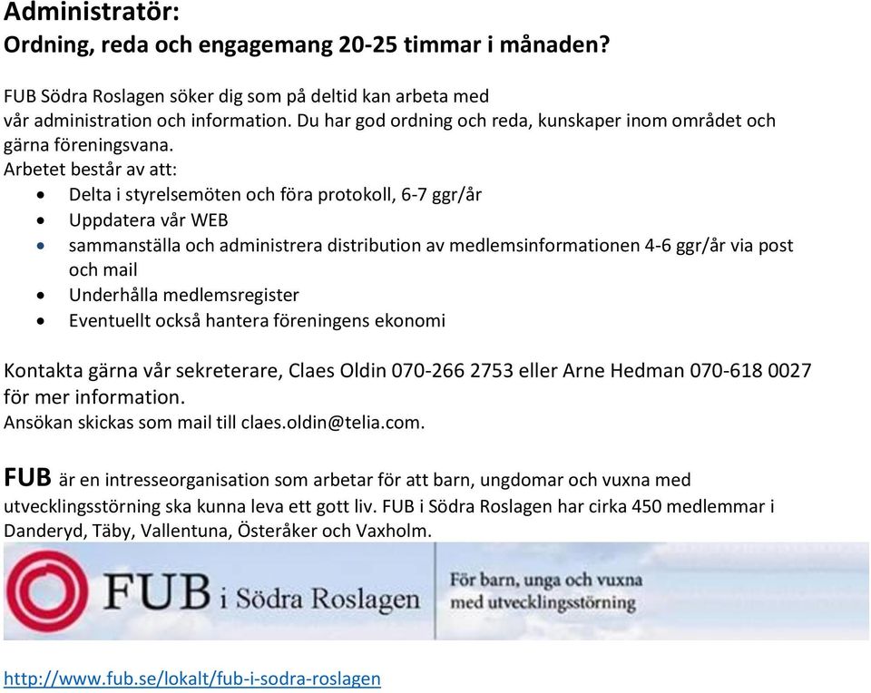 Arbetet består av att: Delta i styrelsemöten och föra protokoll, 6-7 ggr/år Uppdatera vår WEB sammanställa och administrera distribution av medlemsinformationen 4-6 ggr/år via post och mail