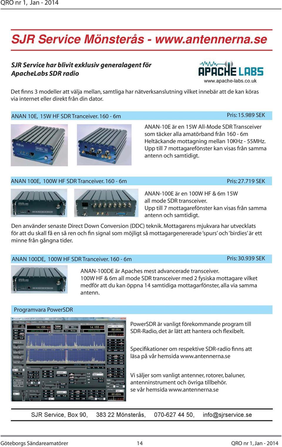 989 SEK ANAN-10E är en 15W All-Mode SDR Transceiver som täcker alla amatörband från 160-6m Heltäckande mottagning mellan 10KHz - 55MHz.