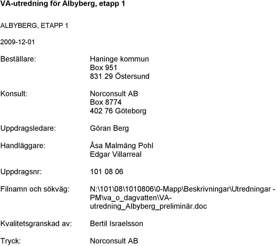 Uppdragsnr: 101 08 06 Filnamn och sökväg: N:\101\08\1010806\0-Mapp\Beskrivningar\Utredningar -