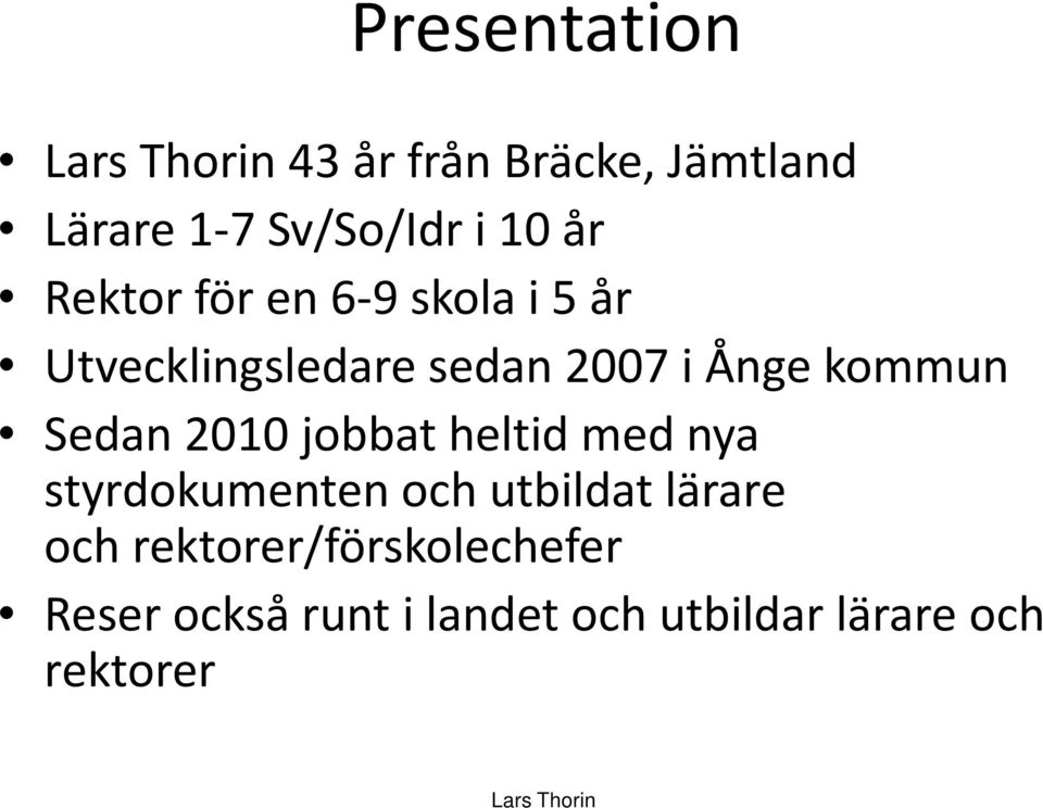 2010 jobbat heltid med nya styrdokumenten och utbildat lärare och