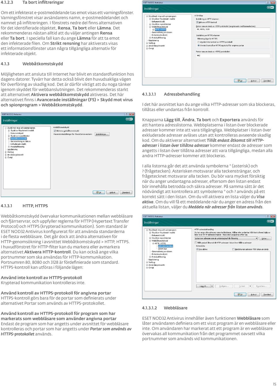 I speciella fall kan du ange Lämna för att ta emot den infekterade filen. Om Strikt rensning har aktiverats visas ett informationsfönster utan några tillgängliga alternativ för infekterade objekt. 4.