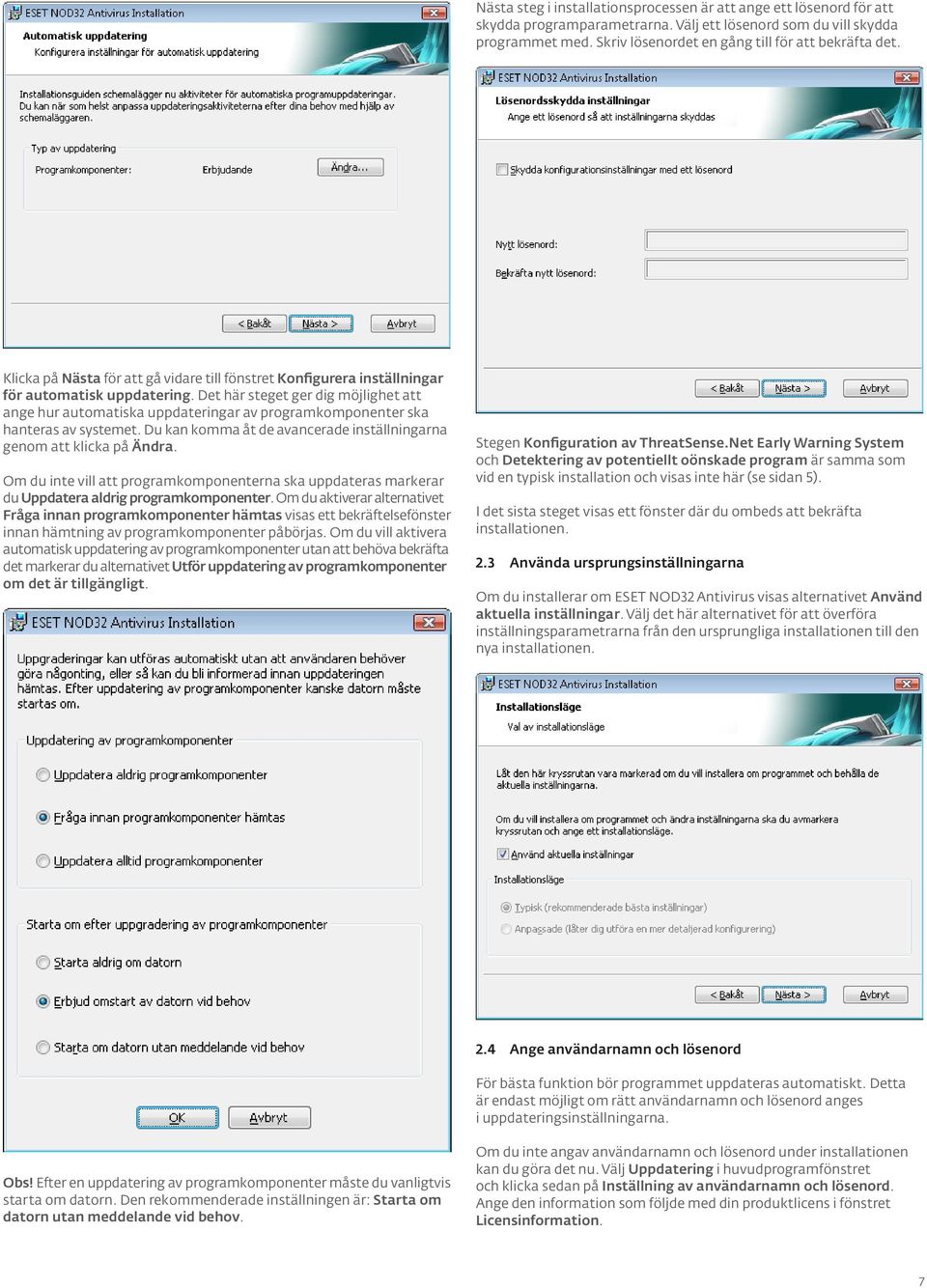 Det här steget ger dig möjlighet att ange hur automatiska uppdateringar av programkomponenter ska hanteras av systemet. Du kan komma åt de avancerade inställningarna genom att klicka på Ändra.