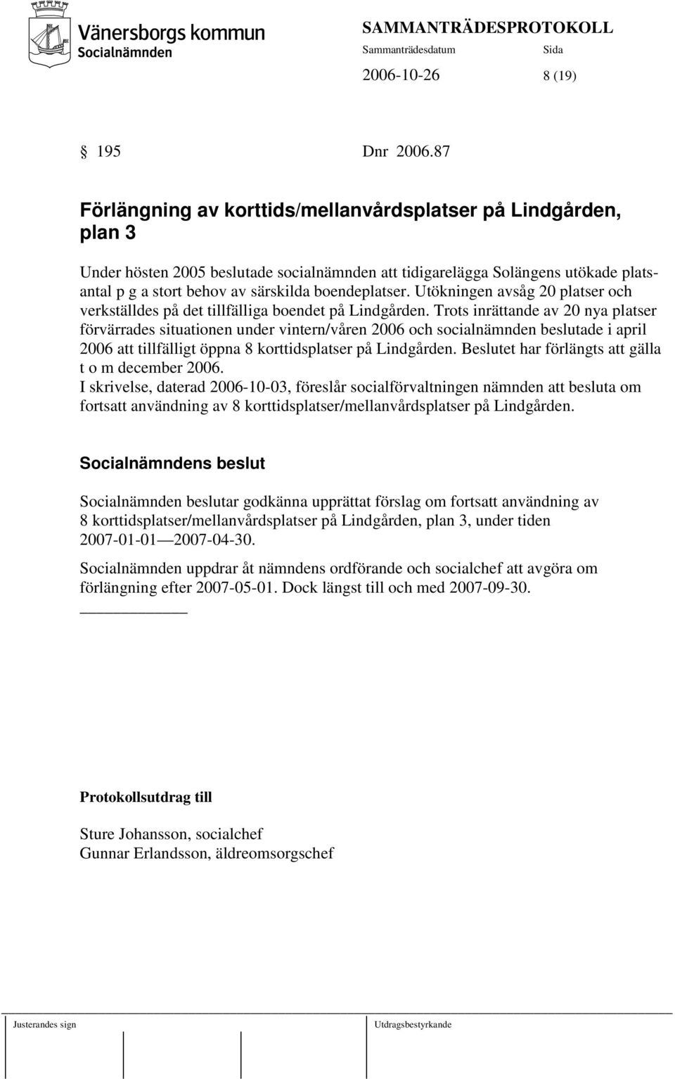 boendeplatser. Utökningen avsåg 20 platser och verkställdes på det tillfälliga boendet på Lindgården.