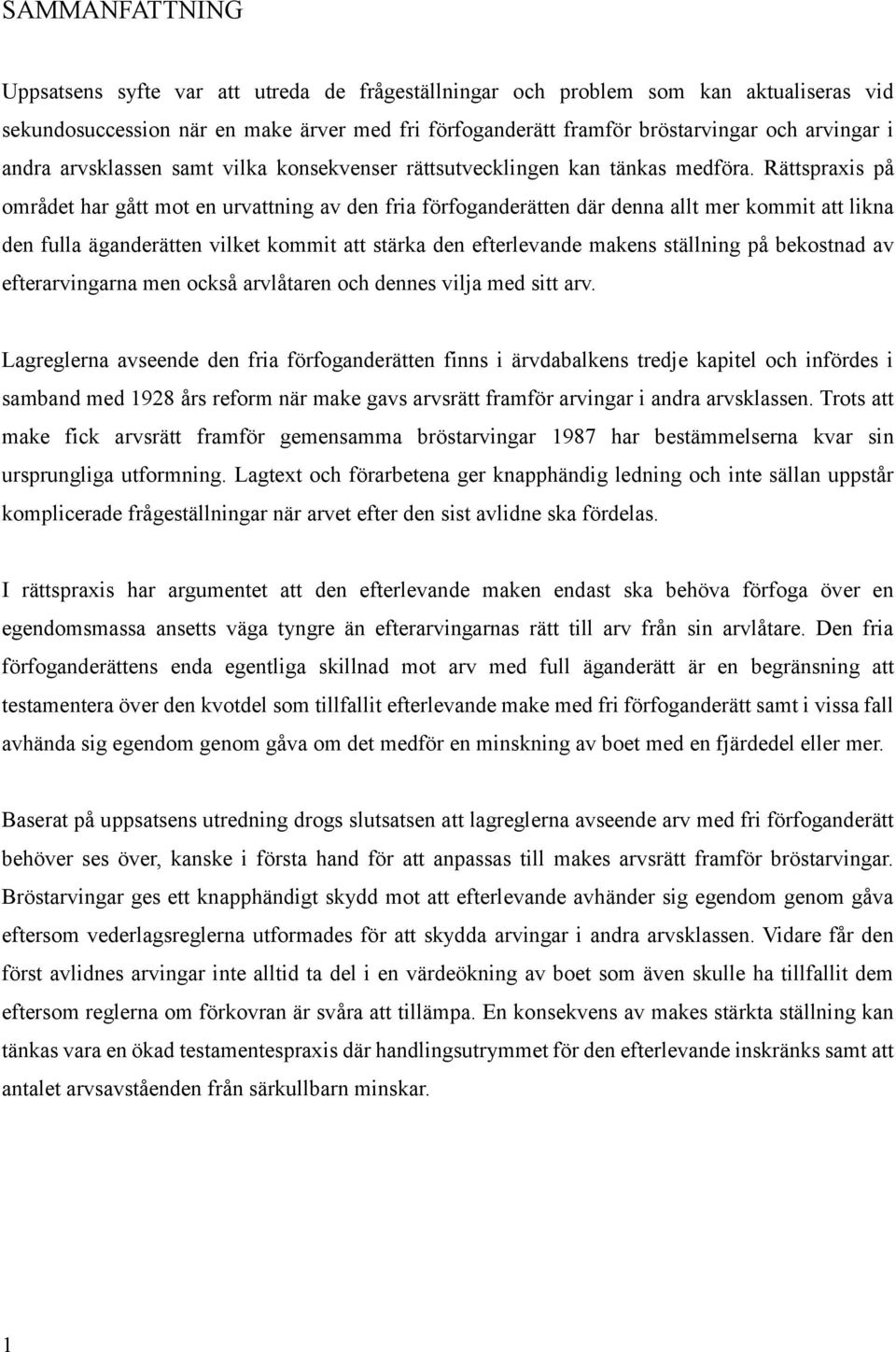 Rättspraxis på området har gått mot en urvattning av den fria förfoganderätten där denna allt mer kommit att likna den fulla äganderätten vilket kommit att stärka den efterlevande makens ställning på