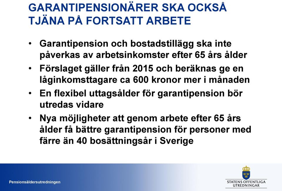 600 kronor mer i månaden En flexibel uttagsålder för garantipension bör utredas vidare Nya möjligheter att