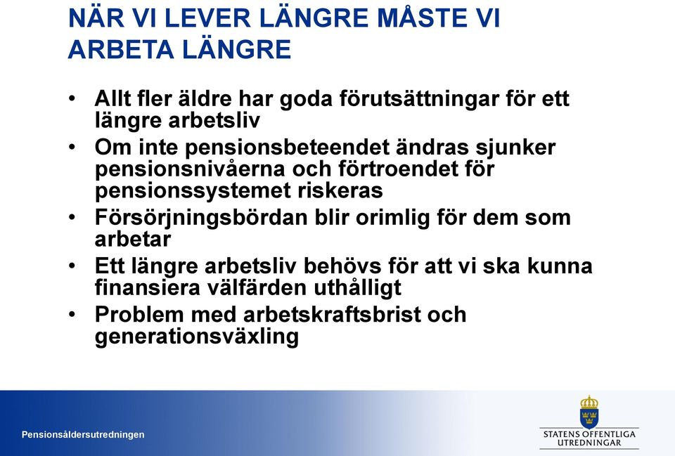 pensionssystemet riskeras Försörjningsbördan blir orimlig för dem som arbetar Ett längre arbetsliv