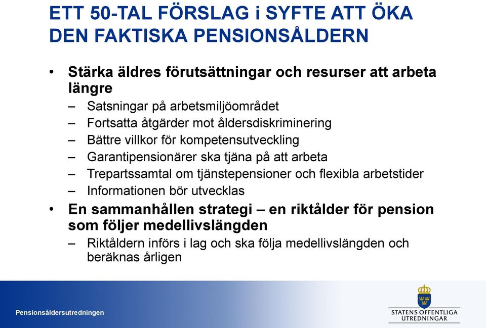 Garantipensionärer ska tjäna på att arbeta Trepartssamtal om tjänstepensioner och flexibla arbetstider Informationen bör utvecklas