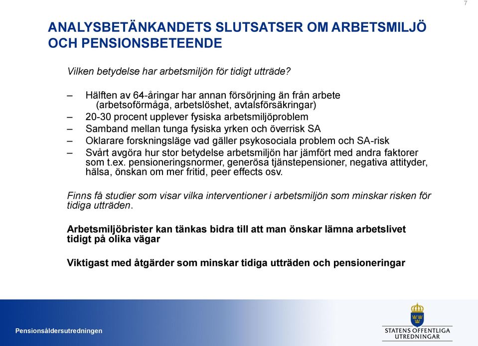 överrisk SA Oklarare forskningsläge vad gäller psykosociala problem och SA-risk Svårt avgöra hur stor betydelse arbetsmiljön har jämfört med andra faktorer som t.ex.