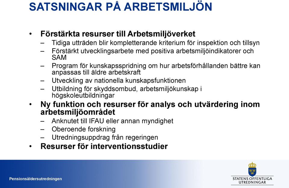 arbetskraft Utveckling av nationella kunskapsfunktionen Utbildning för skyddsombud, arbetsmiljökunskap i högskoleutbildningar Ny funktion och resurser för